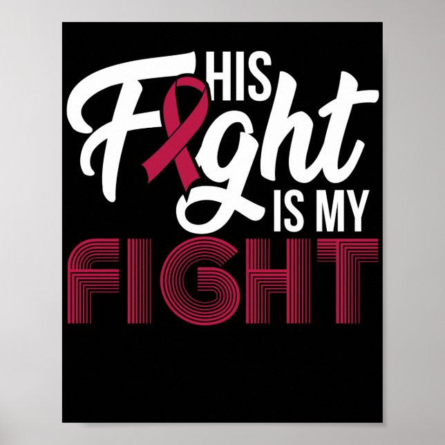 Multiple Myeloma Awareness His Fight Is My Fight Poster (Front)