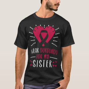 Multiple Myeloma Awareness I Wear Burgundy For My T-Shirt