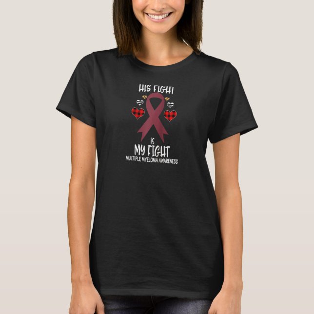 Multiple Myeloma Awareness Ribbon His Fight Is My  T-Shirt (Front)