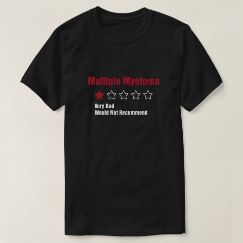 Multiple Myeloma Awareness Very Bad Would Not Reco T_Shirt