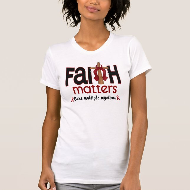 Multiple Myeloma Faith Matters Cross 1 T-Shirt (Front)