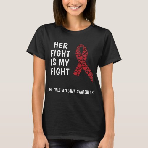 Multiple Myeloma Her Fight Is My Fight T_Shirt