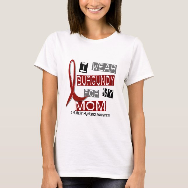 MULTIPLE MYELOMA I Wear Burgundy For My Mom 37 T-Shirt (Front)