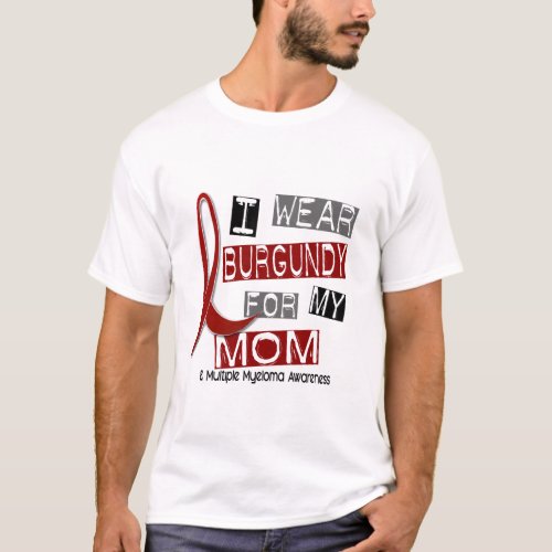 MULTIPLE MYELOMA I Wear Burgundy For My Mom 37 T_Shirt