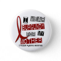 MULTIPLE MYELOMA I Wear Burgundy For My Mother 37 Pinback Button