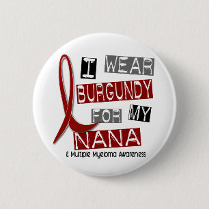 MULTIPLE MYELOMA I Wear Burgundy For My Nana 37 Pinback Button