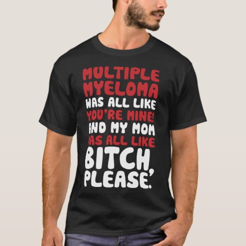 Multiple Myeloma My Mom Support Quote T_Shirt