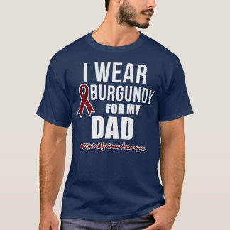 Multiple Myeloma s I Wear Burgundy for My Dad T-Shirt