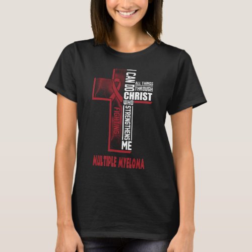 multiple myeloma warrior can do all things through T_Shirt