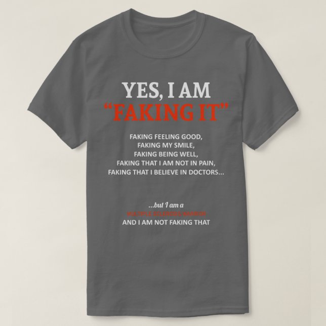Multiple Sclerosis Awareness I Am Faking It In Thi T-Shirt (Design Front)
