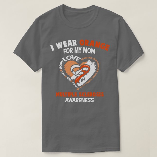 Multiple Sclerosis Awareness I Wear Orange For My  T-Shirt (Design Front)