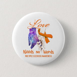 Multiple Sclerosis Awareness Love Needs No Words Button