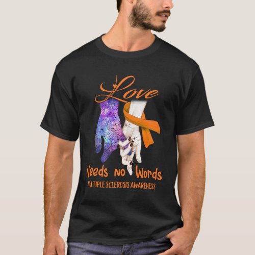 Multiple Sclerosis Awareness _ Love Needs No Words T_Shirt