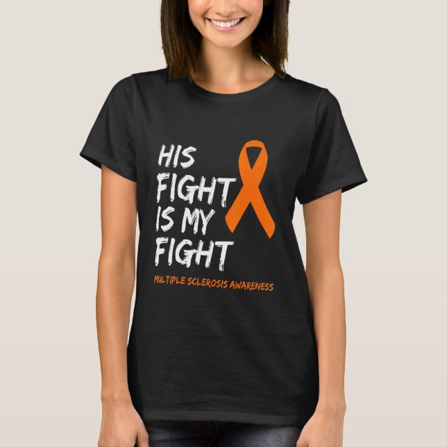 Multiple Sclerosis Awareness Ms His Fight Is My Fi T-Shirt (Front)