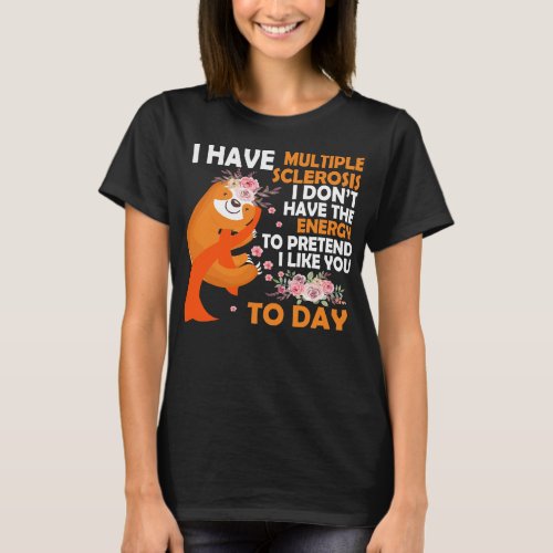 Multiple Sclerosis Awareness Today I Have Multiple T_Shirt