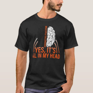Multiple Sclerosis Awareness Yes It's All In My H T-Shirt