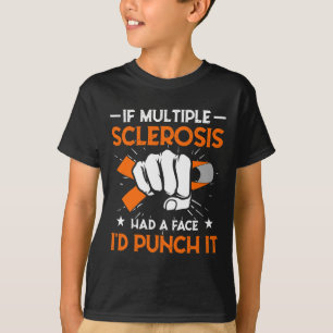 Multiple Sclerosis Had A Face I'd Punch It Scleros T-Shirt