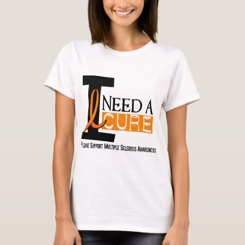 Multiple Sclerosis I NEED A CURE 1 T_Shirt