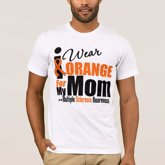 Multiple Sclerosis I Wear Orange For My Mom T-Shirt (Front)
