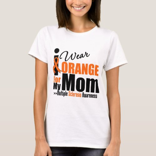 Multiple Sclerosis I Wear Orange For My Mom T_Shirt