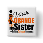 Multiple Sclerosis I Wear Orange For My Sister Pinback Button