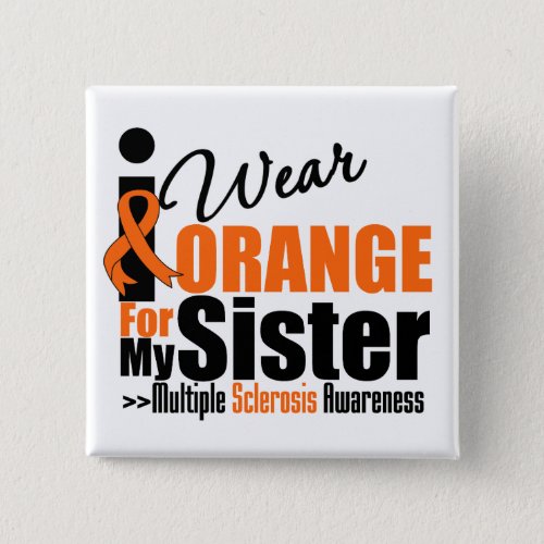 Multiple Sclerosis I Wear Orange For My Sister Pinback Button
