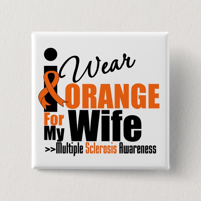 Multiple Sclerosis I Wear Orange For My Wife Pinback Button (Front)