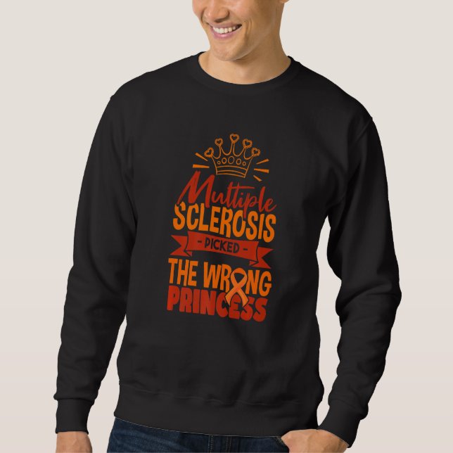 Multiple Sclerosis Picked The Wrong Princess  MS A Sweatshirt (Front)