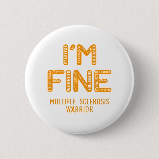 Multiple Sclerosis Warrior - I AM FINE Button (Front)