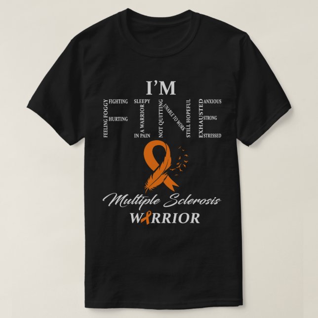 Multiple Sclerosis Warrior I'm Fine T-Shirt (Design Front)