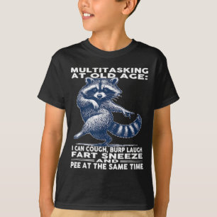 Multitasking At Old Age I Can Cough Burp Laugh Far T-Shirt