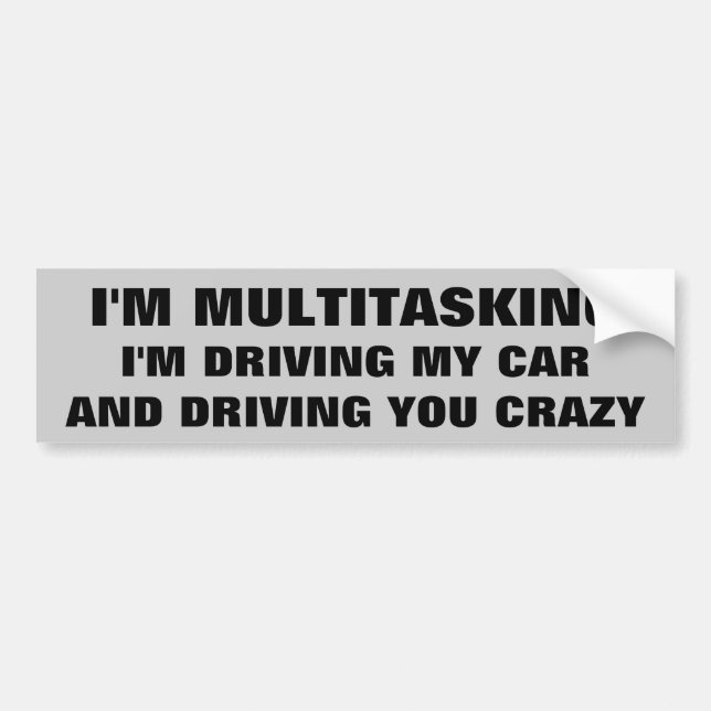 Multitasking Driving You Crazy Bumper Sticker (Front)