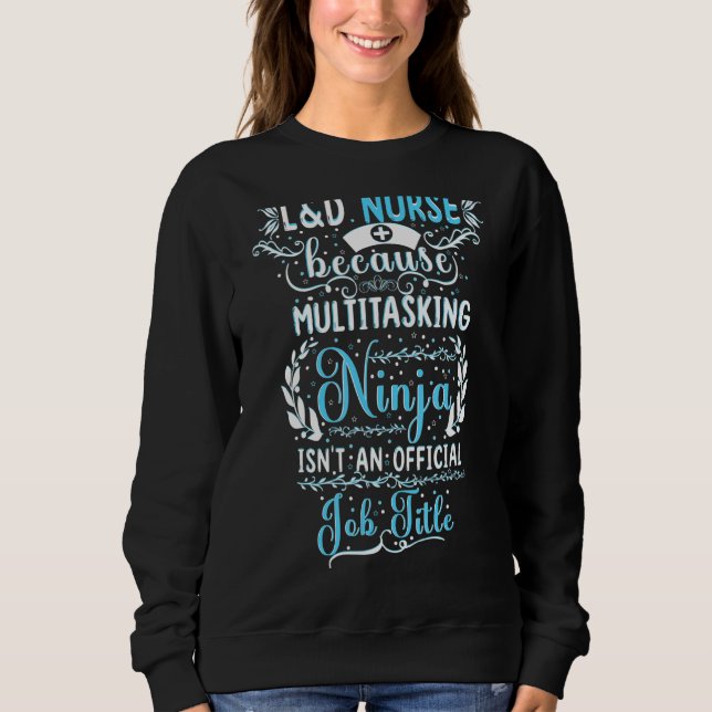 Multitasking Ninja Labor And Delivery Nurse Midwif Sweatshirt (Front)