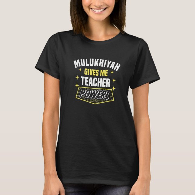 Mulukhiyah Gives Me Teacher Powers Professor Humor T-Shirt (Front)