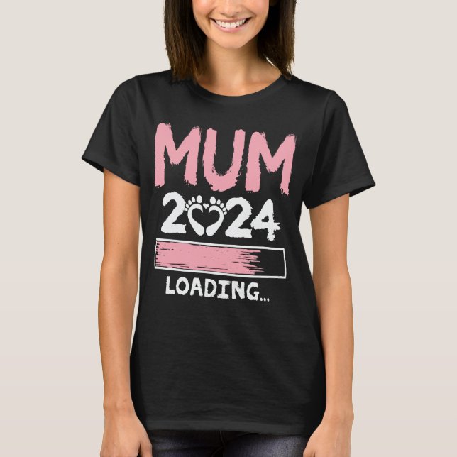 Mum 2024 Loading Funny Future New Mom To Be T-Shirt (Front)