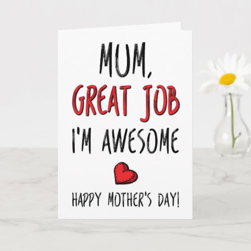 Mum Great Job Im Awesome Funny Mothers Day Card