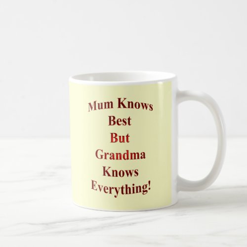 Mum Knows Best But Grandma Knows Everything Coffee Mug