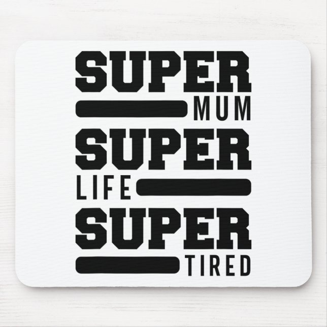 Mum Super Life Super Tired Funny Mothers Day New M Mouse Pad (Front)