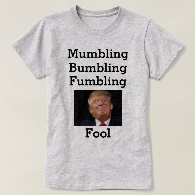 Mumbling Bumbling Fumbling Fool T-Shirt (Design Front)