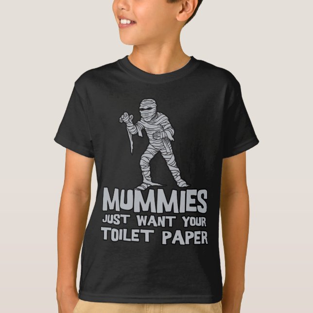 mummies just want your toilet paper funny tshirt (Front)