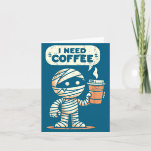 Mummy Halloween I Need Coffee Funny Sarcastic Caff Card