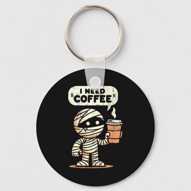 Mummy Halloween I Need Coffee Funny Sarcastic Caff Keychain (Front)