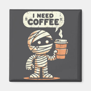 Mummy Halloween I Need Coffee Funny Sarcastic Caff Magnet
