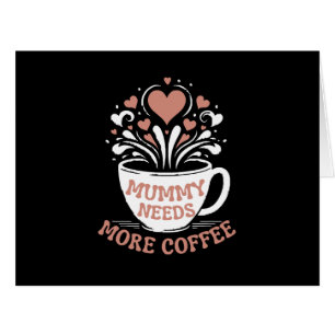 Mummy Needs More Coffee Mom Puns Tired Mom Desi Cards