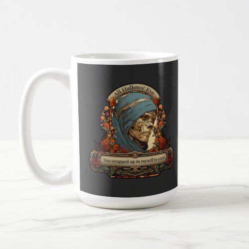 Mummy Skeleton Funny Quote Halloween Coffee Mug