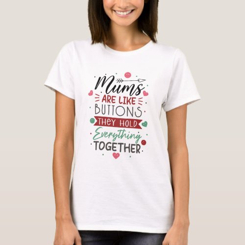 Mums are like buttons Funny Mothers Day T_Shirt