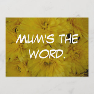 Mum's the word. invitation