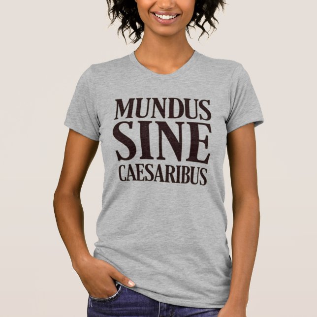 Mundus Sine Caesaribus – No Rulers Latin Quote T-Shirt (Front)
