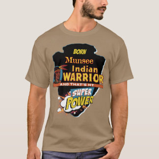 Munsee Native American Indian Born With Super Powe T-Shirt