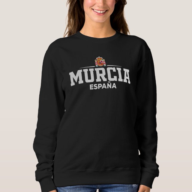 Murcia Espana Spain Sweatshirt (Front)
